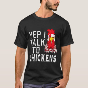 Yep I Talk To Chickens Cute Chicken Apparel Design T-Shirt