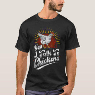 Yep I Talk To Chickens Cute Chicken Farmer Love T-Shirt