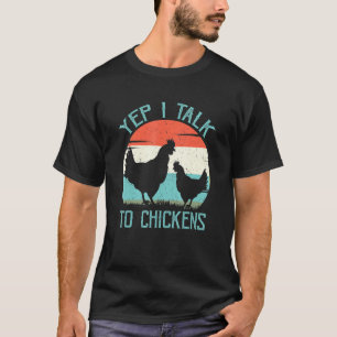 Yep I Talk To Chickens Farm Animal Chicken Lover T-Shirt