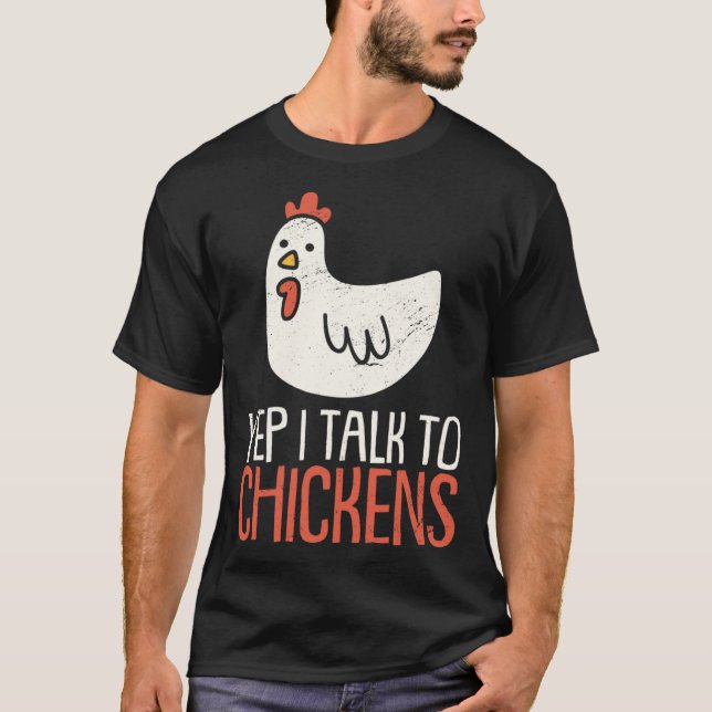 Yep I Talk To Chickens Farm Animal Chicken T-Shirt (Front)