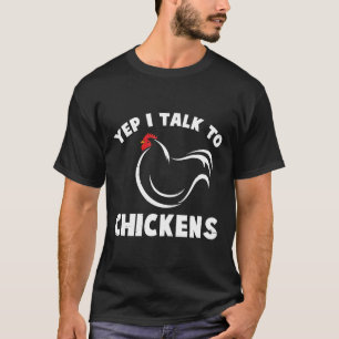 Yep I Talk To Chickens Farm Farmer T-Shirt