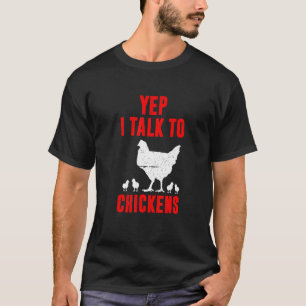 Yep I Talk To Chickens Farmer Chicken Farming T-Shirt