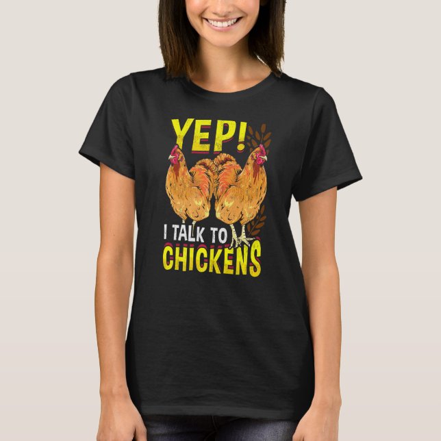 Yep I Talk To Chickens Farmer Tee Unique Chicken (Front)