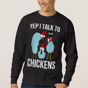 Yep I Talk To Chickens Funny Chicken Farm Lovers Sweatshirt