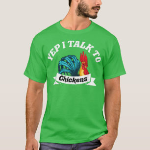 Yep I Talk To Chickens, Funny Chicken Farmer T-Shirt