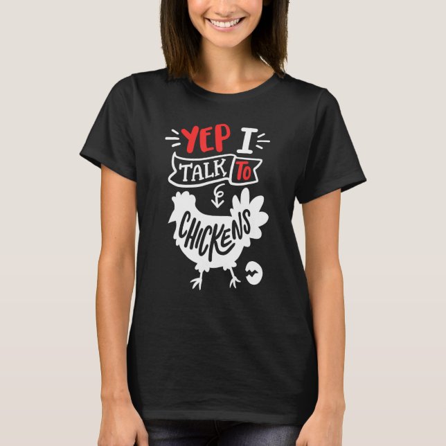 Yep I Talk To Chickens Funny Chicken Lover Farming T-Shirt (Front)