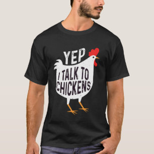 Yep I Talk To Chickens Funny design for Chicken Lo T-Shirt