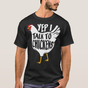 Yep i talk to Chickens - Funny Farmer T-Shirt