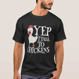 Yep I Talk To Chickens Sarcastic Funny Saying Cute T-Shirt