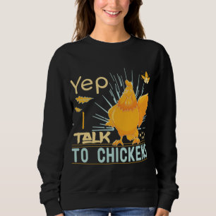 Yep I Talk To Chickens Sweatshirt
