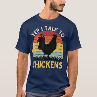 Yep I Talk To Chickens Vintage Funny Chicken Farm  T-Shirt