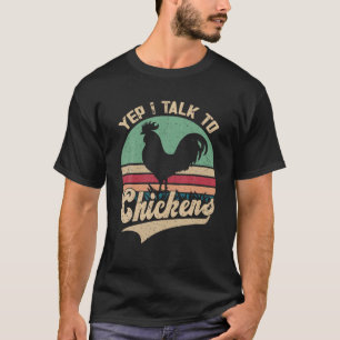Yep I Talk To Chickens Vintage Funny Chicken Farme T-Shirt