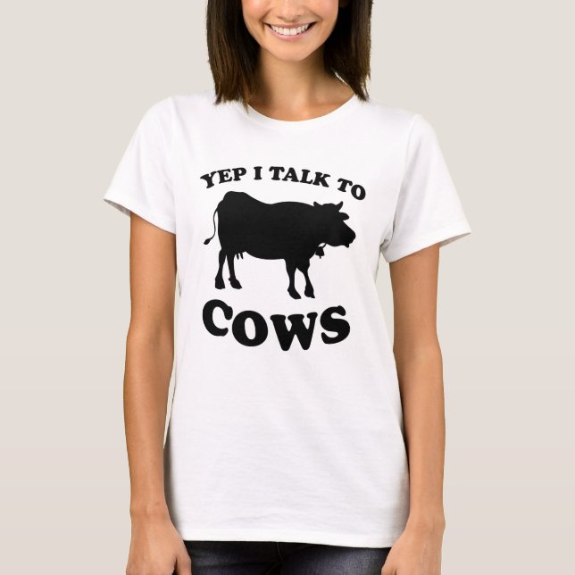 Yep I Talk To Cows Design Funny Cows Farmers T-Shirt (Front)