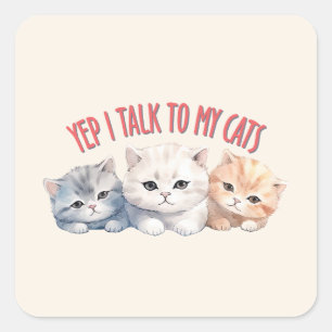 Yep, I Talk to My Cats – Adorable Trio Cat Design Square Sticker