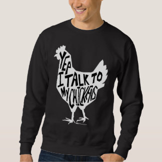 Yep I Talk To My Chickens Funny Chicken Farmers Sweatshirt