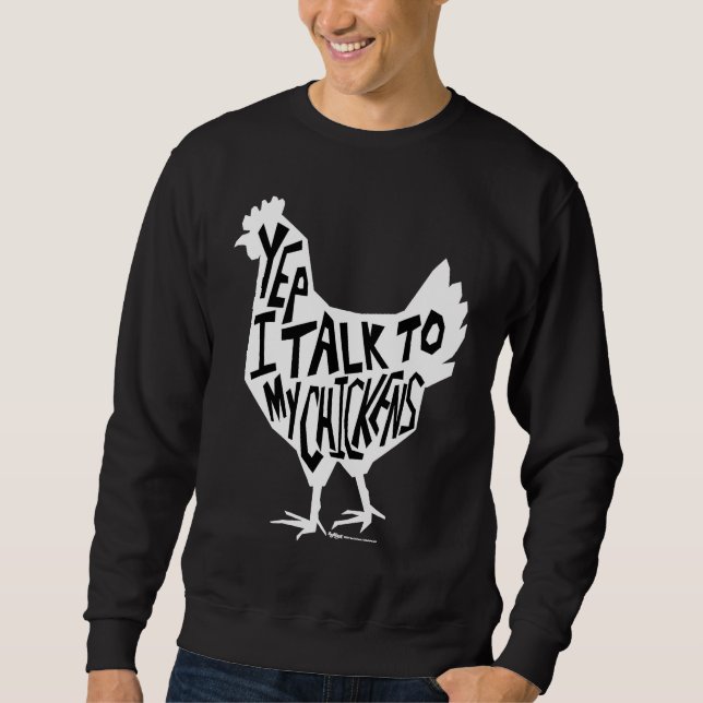 Yep I Talk To My Chickens Funny Chicken Farmers Sweatshirt (Front)