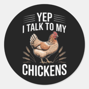 Yep, I Talk To My Chickens Funny Ckyard Chicken Hu Classic Round Sticker