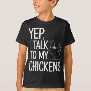 Yep, I Talk To My Chickens Funny Ckyard Chicken Hu T-Shirt