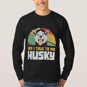 Yep I Talk To My Husky  Huskybaby T-Shirt