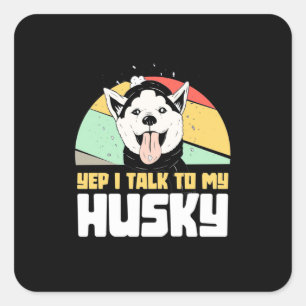 Yep I Talk To My Husky Siberian Square Sticker