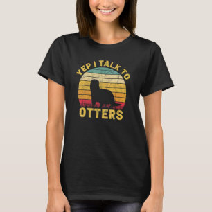 Yep I Talk To Otters Animal Women's River Otter T-Shirt