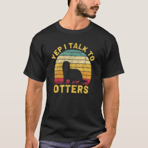 Yep I Talk To Otters  Animal  Women's River Otter T-Shirt