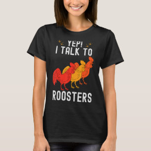Yep I Talk To Roosters  Farmer Homestead Chicken 1 T-Shirt