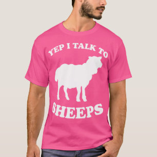 Yep I Talk To Sheeps Sheep Farmer Lamb Sheep T-Shirt