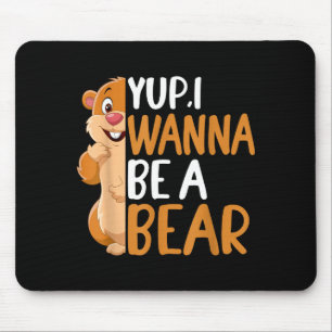Yep I Wanna Be A Bear Groundhog Day Novelty Graphi Mouse Pad