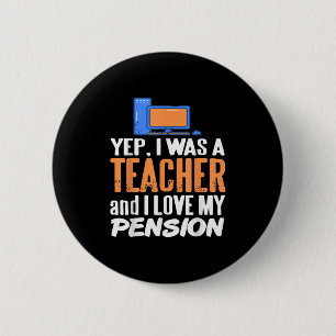 Yep I Was A Teacher And I Love My Pension Life 6 Cm Round Badge