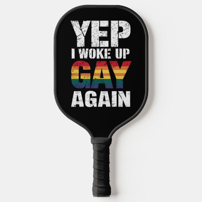 Yep I Woke Up Gay Again Pride Rainbow Queer Gay  Pickleball Paddle (Front)