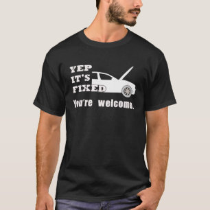 Yep It's Fixed You're Welcome Dad T-Shirt