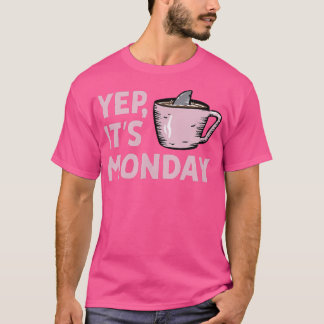 Yep Its Monday MF Work Week Shark Swimming In Coff T-Shirt