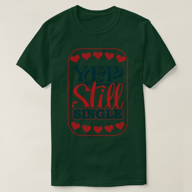 Yep Still Single 1 T-Shirt (Design Front)