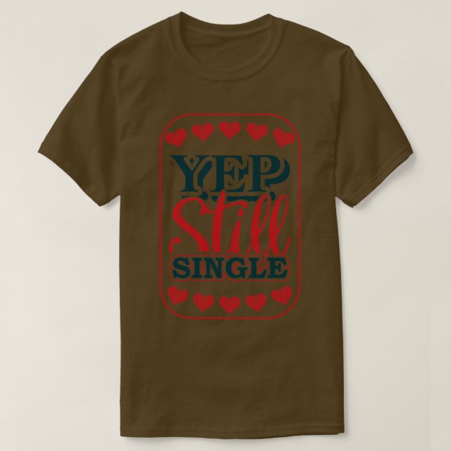 Yep Still Single 1 T-Shirt (Design Front)