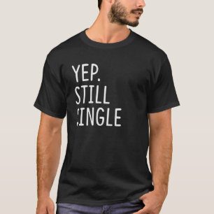Yep. Still Single Funny Holiday Single Women T-Shirt