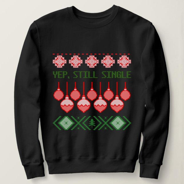 Yep, Still Single Ugly Christmas Sweatshirt (Design Front)