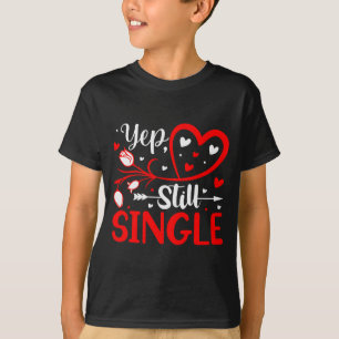 Yep. Still Single Valentines Day Love Hearts  T-Shirt
