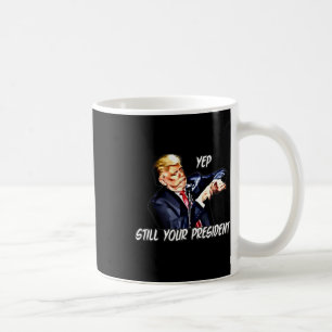 Yep Still Your President Pro Donald Trump 2020 2 Coffee Mug