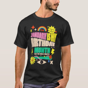 Yep The Whole Month January Is My Birthday Month T-Shirt