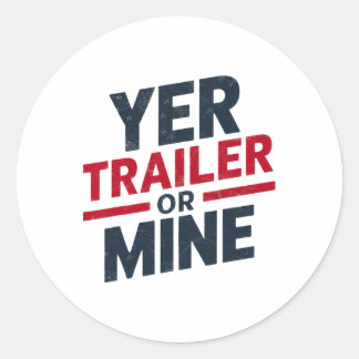 Yer Trailer Or Mine Funny Usa 4th July White Trash Classic Round Sticker