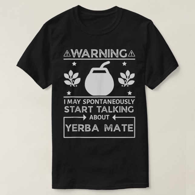 Yerba Mate Warning May Talk About Yerba Mate Tea A T-Shirt (Design Front)