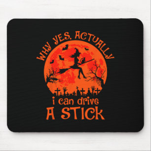 Yes Actually I Can Drive A Stick Halloween Witch C Mouse Pad