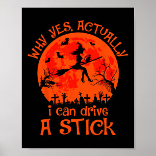 Yes Actually I Can Drive A Stick Halloween Witch C Poster