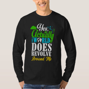 Yes Actually The World Does Revolve Around Me Self T-Shirt
