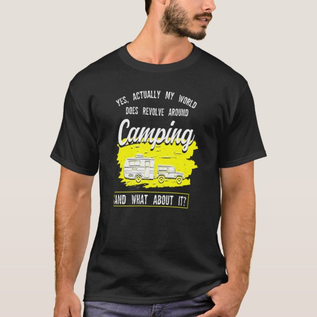 Yes Actually World Does Revolve Around Camping Cam T-Shirt (Front)