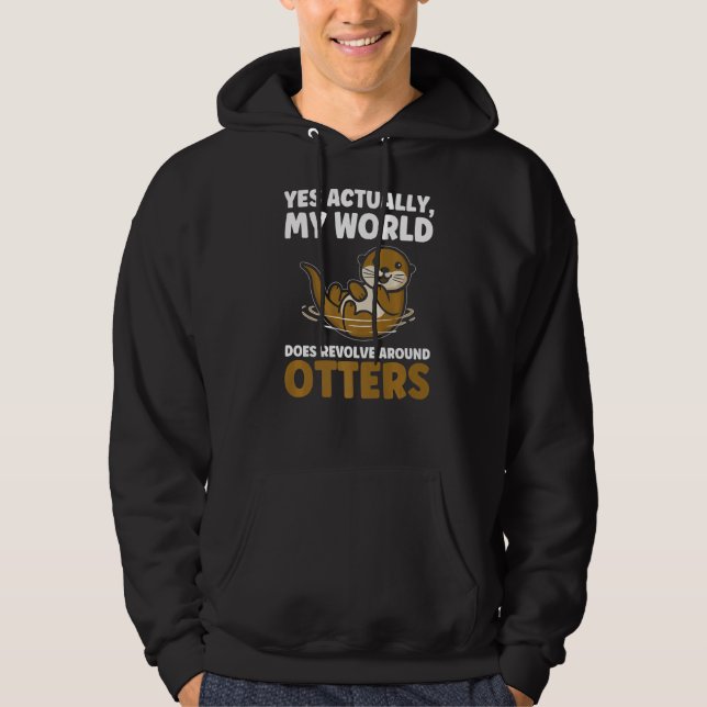 Yes actually world does revolve otters otters hoodie (Front)