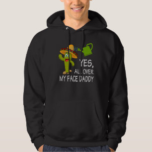 Yes All Over My Face Daddy Cactus Garden Gardening Hoodie