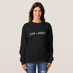 Yes and ? - Expressive Apparel for Positive Sweatshirt