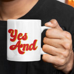 Yes And Improv Comedy Coffee Mug<br><div class="desc">Yes And Mug. A cool rule of improvisational theatre used by comedians in a comedy troupe. When acting,  use improv rules when performing funny sketches.</div>